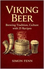 Viking Beer: Brewing Tradition, Culture with 25 Recipes
