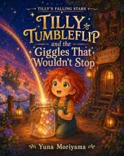 Tilly Tumbleflip and the Giggles That Wouldn't Stop: Explore Two Kinds of Happy: Amused & Delighted (Tilly’s Falling Stars Bo