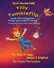Tilly Tumbleflip and the Giggles That Wouldn't Stop: - Explore Two Kinds of Happy: Amused & Delighted (Tilly’s Falling Stars