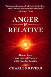 Anger Is Relative: How to Tame Your Internal Triggers at the Speed of Emotion