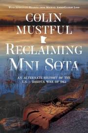 Reclaiming Mni Sota: An Alternate History of the U.S. - Dakota War of 1862