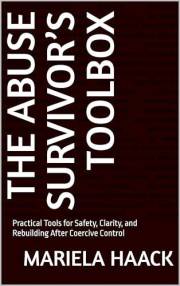 The Abuse Survivor’s Toolbox: Practical Tools for Safety, Recovery, and Reclaiming Your Life