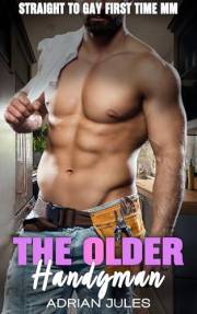 The Older Handyman: A Straight to Gay First Time MM (First Times with Older Men)