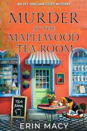 Murder At The Maplewood Tea Room: A Maplewood Cozy Mystery (The Ivy Sinclair Cozy Mystery Series Book 3)