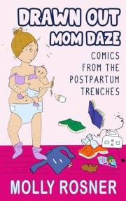 Drawn Out Mom Daze: Comics from the Postpartum Trenches