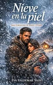 Nieve en la piel: Un romance de proximidad en la montaña (Corazones de hielo y fuego nº 1) (Spanish Edition)