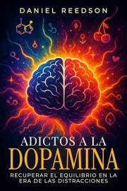 Adictos a la Dopamina: Recuperar el Equilibrio en la Era de las Distracciones (Spanish Edition)