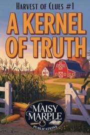 A Kernel of Truth (Harvest of Clues Book 1)