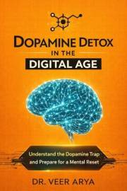 Dopamine Detox in the Digital Age: Understanding the Dopamine Trap and Preparing for a Mental Reset (The Digital Mind Reset S