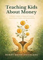 Teaching Kids About Money: A Parent’s Guide to Financial Literacy, Smart Money Habits, and Responsibility (The Parenting Book