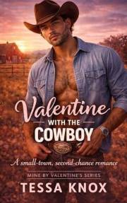 Valentine with the Cowboy: A Steamy Small Town Second Chance Cowboy Romance (Mine by Valentine’s Book 8)