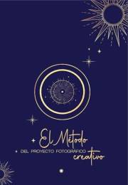 El Método del Proyecto Fotográfico Creativo: Para fotógrafos que quieren crear con intención y convertir ideas en proyectos r
