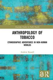 Anthropology of Tobacco: Ethnographic Adventures in Non-Human Worlds (Routledge Studies in Public Health)