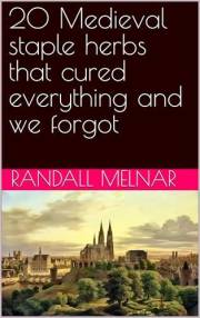 20 Medieval staple herbs that cured everything and we forgot (Ancestral Medicine: Wisdom of the Ancients Book 44)