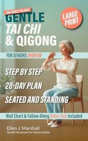 Gentle Tai Chi & Qigong for Seniors Over 60: Step-by-Step Seated and Standing Routines with a 28-Day Plan to Boost Balance, E