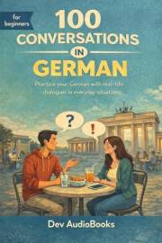 Learn German through 100 Everyday Conversations with English Translation: Speak German in Any Daily Life Situation:Real-Life