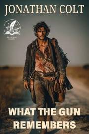 What the Gun Remembers: A Historical Western Adventure Novel (Sagas of the Wild Plains)