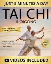 5-Minute Tai Chi & Qigong for Seniors and Beginners: Easy Step-by-Step Routines to Prevent Falls, Relieve Joint Pain, Improve