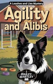 Agility and Alibis: A Leashes and Lies Mystery (The Leashes and Lies Mysteries Book 1)