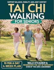 Tai Chi Walking For Seniors: The Simple 10-Minute Daily Routine to Support Balance, Mobility, and Joint Comfort—A 4-Week Plan