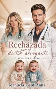 Rechazada por el doctor arrogante : Los hijos que él no quiso (Spanish Edition)