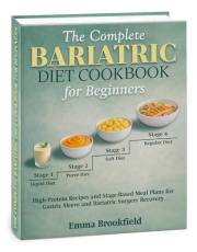 The Complete Bariatric Diet Cookbook for Beginners: High-Protein Recipes and Stage-Based Meal Plans for Gastric Sleeve and Ba