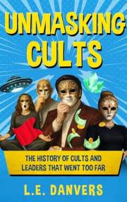 Unmasking Cults: The History of Cults and Leaders that went Too Far (History with a Side of Humor)