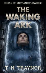 The Waking Ark: A Post-Apocalyptic AI Survival Thriller (The Ocean of Rust and Flowers Book 1)