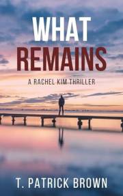 What Remains: A Thriller (Rachel Kim Thrillers Book 1)