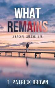 What Remains: A Thriller (Rachel Kim Thrillers Book 1)