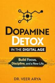 DOPAMINE DETOX IN THE DIGITAL AGE: DOPAMINE DETOX IN THE DIGITAL AGE (The Digital Mind Reset Series Book 2)