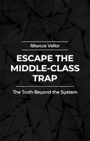 Escape the Middle-Class Trap: The Truth Beyond the System