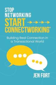 Stop Networking Start Connectworking®: Building Real Connection in a Transactional World