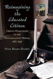 Reimagining the Educated Citizen: Creole Pedagogies in the Transatlantic World, 1685-1896