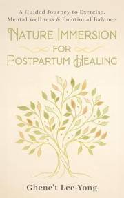 Nature Immersion for Postpartum Healing: A Guided Journey to Exercise, Mental Wellness & Emotional Balance