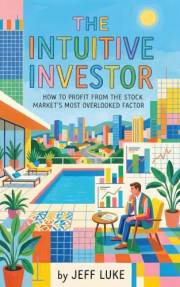 The Intuitive Investor: How to Profit from the Stock Market's Most Overlooked Factor