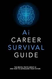 AI CAREER SURVIVAL GUIDE: For the Few Who See the Storm: How to Reclaim Your Edge in the Age of Total Automation.