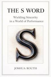 The S Word: Wielding Sincerity in a World of Performance