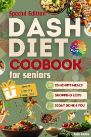 DASH Diet Cookbook for Seniors: 100 Quick & Tasty Low-Sodium Recipes for Healthy Blood Pressure-30-Day Done-For-You Meal Plan