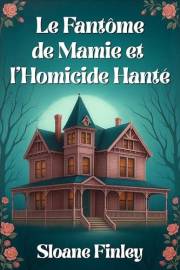 Le Fantôme de Mamie et l'Homicide Hanté (Les Mystères Cosy du Détective Fantôme t. 1) (French Edition)