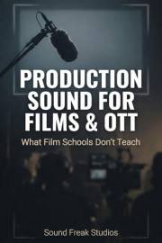 Production Sound for Films & OTT: What Film Schools Don’t Teach