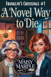 A Novel Way to Die: A Book Club Small Town Cozy Mystery Series (Franklin’s Crossing Mystery Series 1)