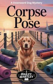 Corpse Pose: A Downward Dog Mystery (The Downward Dog Mysteries Book 1)