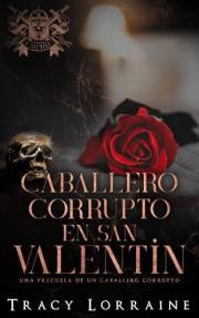 Caballero Corrupto en San Valentín: Una precuela de Un caballero Corrupto (El imperio Knight's Ridge) (Spanish Edition)