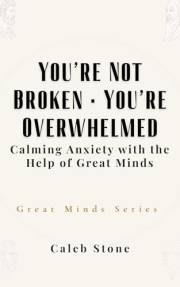 You’re Not Broken · You’re Overwhelmed: Calming Anxiety with the Help of Great Minds (Great Minds Series)