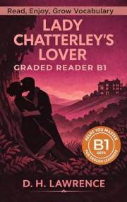Lady Chatterley's lover - Graded Reader B1: Retold Short Story for English Learners and Young Adult Classic Lovers – Build Vo