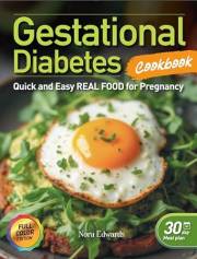 The Complete Real Food Gestational Diabetes Cookbook. Quick and Easy Real Food for Pregnancy: Gestational Diabetes Healthy Re