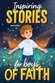 Inspiring Stories for Boys of Faith: A Christian Book about Faith, Confidence, Friendship, and Courage with Short Devotionals