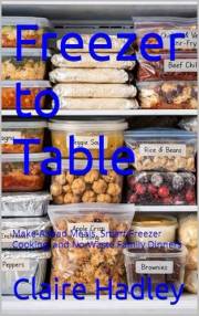 Freezer to Table: Make-Ahead Meals, Smart Freezer Cooking, and No-Waste Family Dinners (Regional American Classics Book 5)