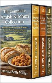 The Complete Amish Kitchen Collection: Traditional Breads, Home-Style Meals, and Farm-to-Table Feasts from Amish Communities